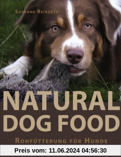 Natural Dog Food: Rohfütterung für Hunde - Ein praktischer Leitfaden